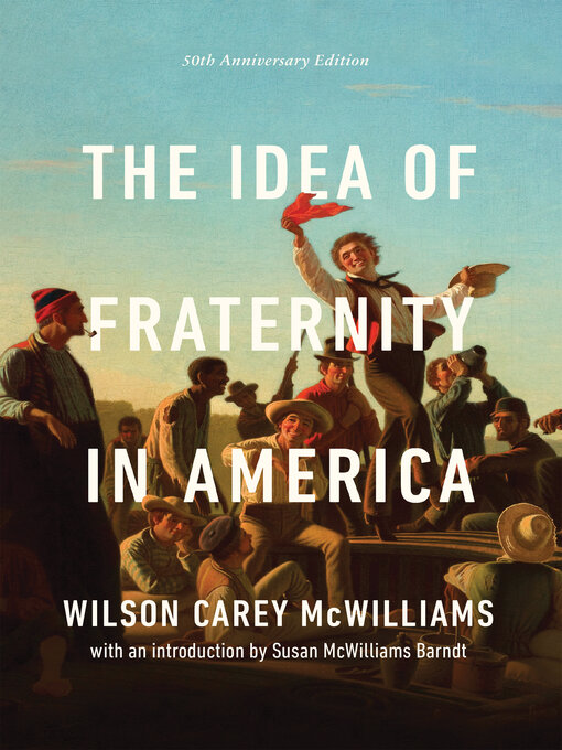 Title details for The Idea of Fraternity in America by Wilson Carey McWilliams - Available